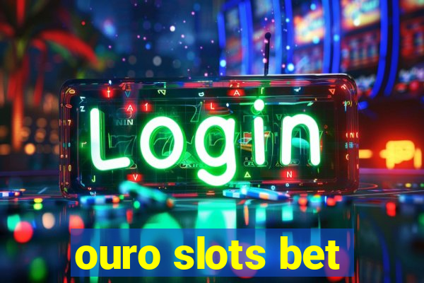 ouro slots bet